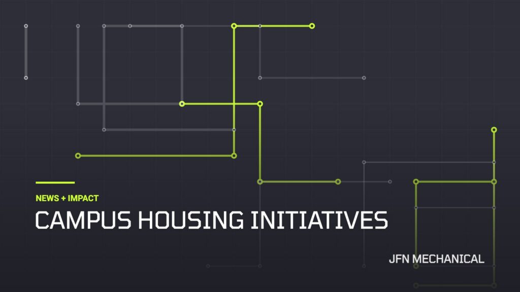 JFN Mechanical News + Impact: Campus Housing Initiatives