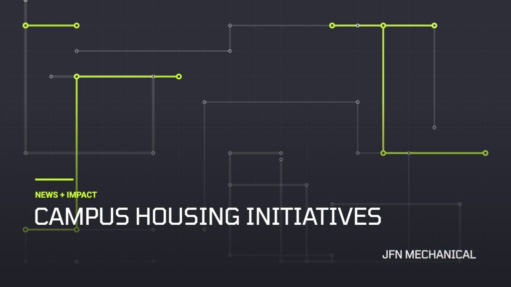 JFN Mechanical News + Impact: Campus Housing Initiatives