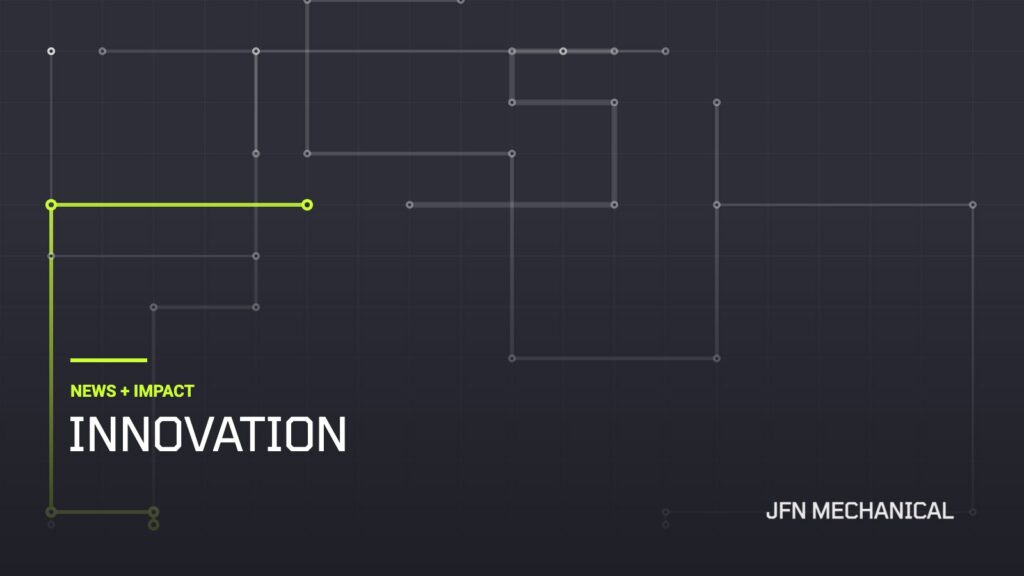 JFN Mechanical News + Impact: Innovation