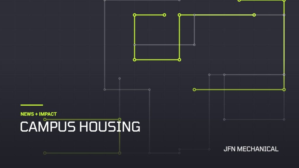 JFN Mechanical News + Impact: Campus Housing