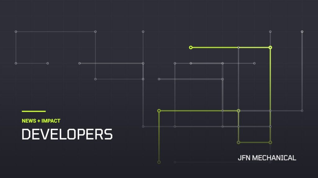 JFN Mechanical News + Impact: Developers