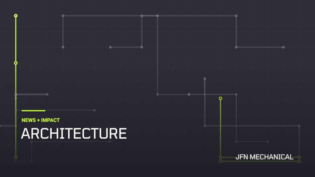 JFN Mechanical News + Impact: Architecture
