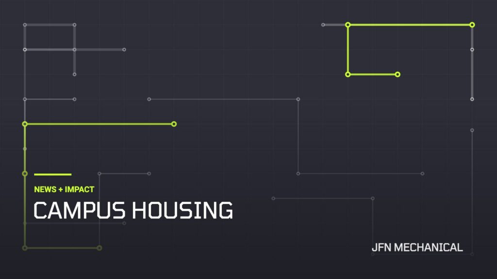 JFN Mechanical News + Impact: Campus Housing