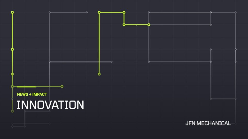 JFN Mechanical News + Impact: Innovation