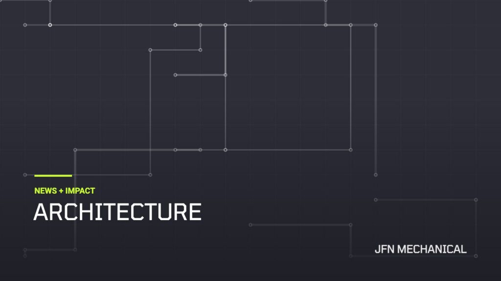 JFN Mechanical News + Impact: Architecture