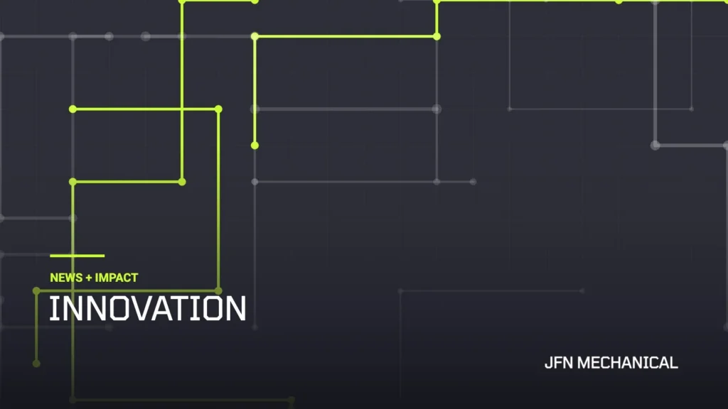 JFN Mechanical News + Impact: Innovation