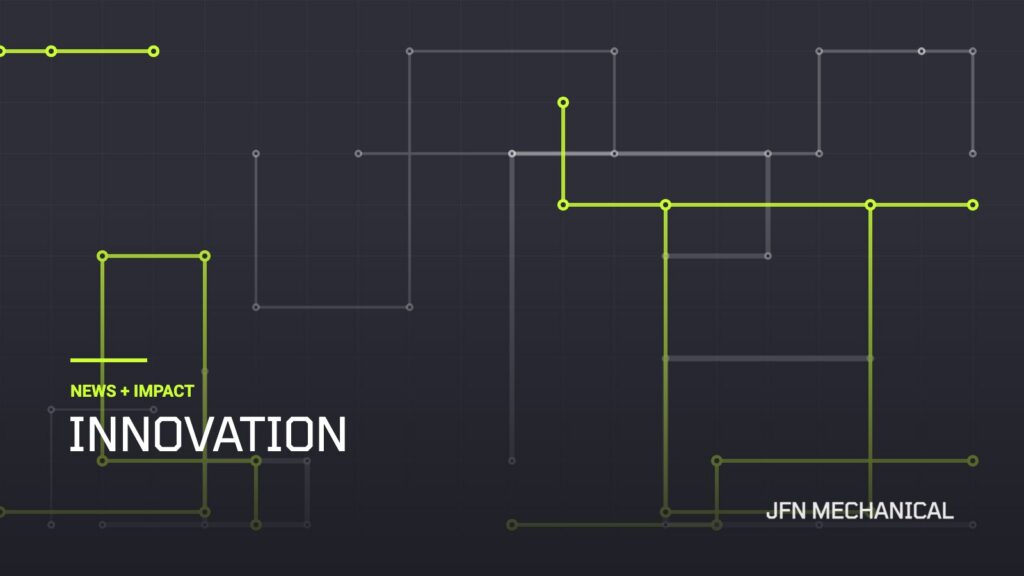 JFN Mechanical News + Impact: Innovation