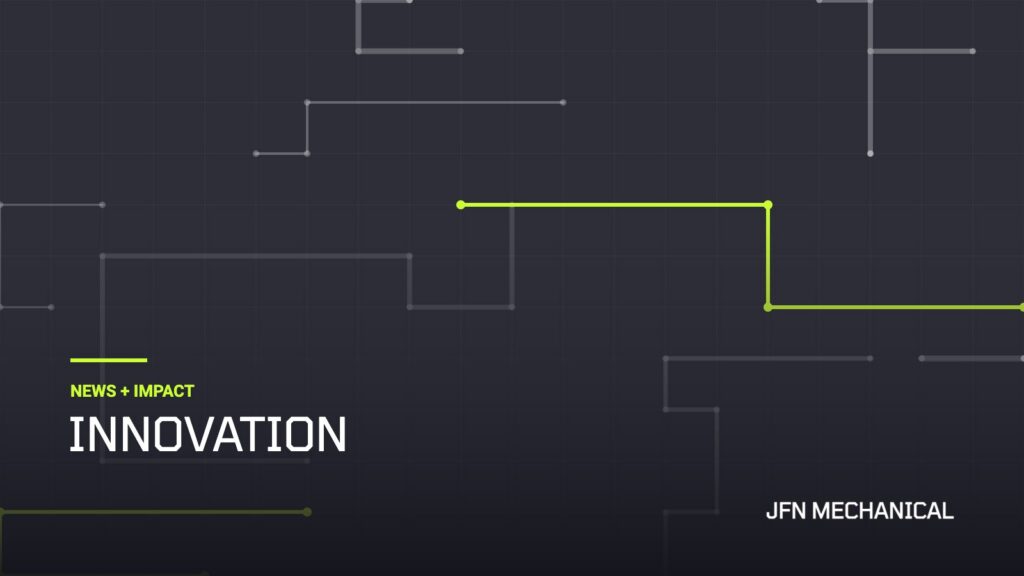 JFN Mechanical News + Impact: Innovation
