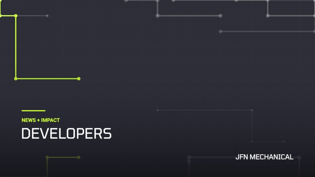 JFN Mechanical News + Impact: Developers