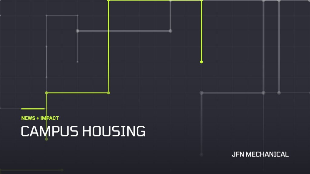 JFN Mechanical News + Impact: Campus Housing